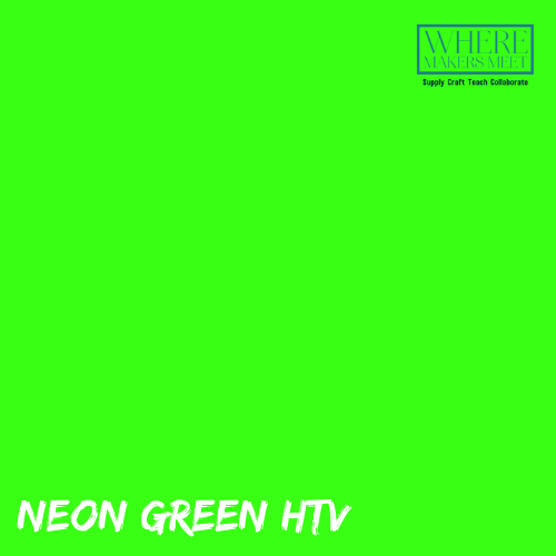 Neon Green HTV, 12X15 Sheet  Where Makers Meet Vinyl Crafts Studio